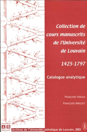 Collection de cours manuscrits de l'Université de Louvain, 1425-1797 : catalogue analytique - Françoise Mirguet