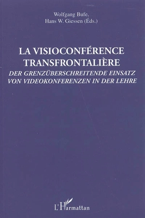 La visioconférence transfrontalière. Der grenzüberschreitende Einsatz von Videokonferenzen in der Lehre