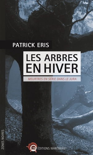 Les arbres en hiver : meurtres en série dans le Jura - Patrick Eris