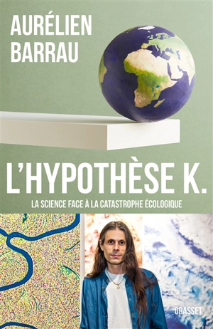 L'hypothèse K : la science face à la catastrophe écologique - Aurélien Barrau