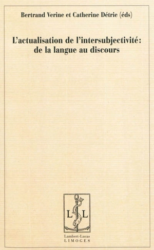 L'actualisation de l'intersubjectivité : de la langue au discours : en hommage à Jeanne-Marie Barbéris