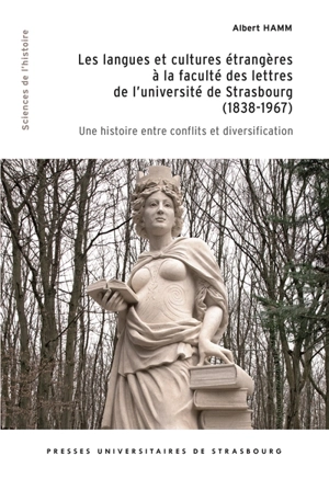 Les langues et cultures étrangères à la faculté des lettres de l'université de Strasbourg (1838-1967) : une histoire entre conflits et diversification - Albert Hamm