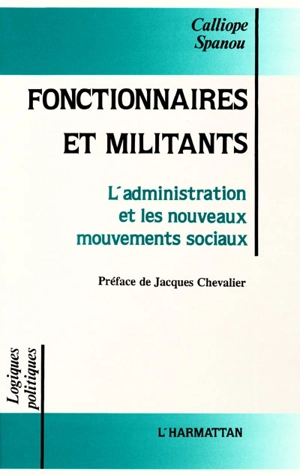 Fonctionnaires et militants : étude des rapports entre l'administration et les nouveaux mouvements sociaux - Calliope Spanou