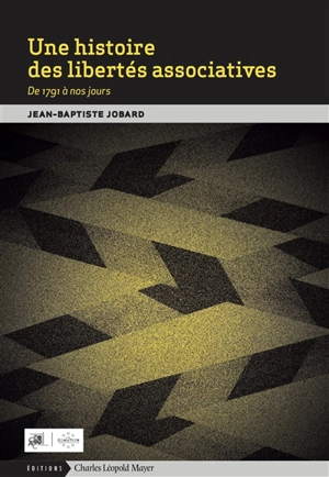 Une histoire des libertés associatives : de 1791 à nos jours - Jean-Baptiste Jobard