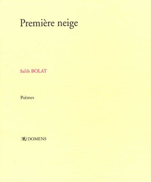 Première neige : poèmes - Salih Bolat