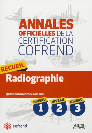 Recueil radiographie : questionnaire tronc commun niveau 1, niveau 2, niveau 3 - Confédération française pour les essais non destructifs