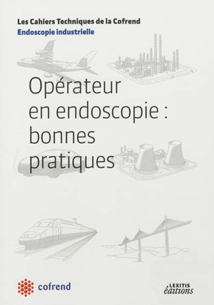 Opérateur en endoscopie : bonnes pratiques : endoscopie industrielle - Confédération française pour les essais non destructifs