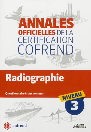 Radiographie : questionnaire tronc commun niveau 3 - Confédération française pour les essais non destructifs