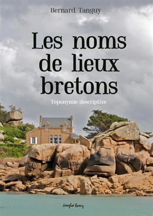 Les noms de lieux bretons : toponymie descriptive - Bernard Tanguy