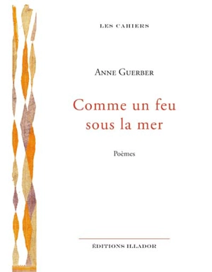 Comme un feu sous la mer : poèmes - Anne Guerber Jézéquel