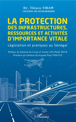 La protection des infrastructures, ressources et activités d'importance vitale : législation et pratiques au Sénégal - Thiaca Thiaw