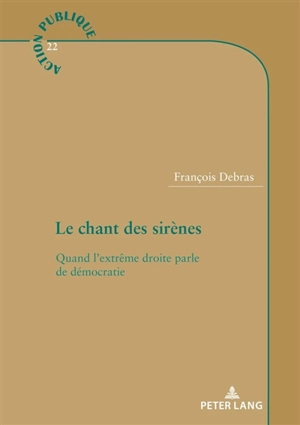 Le chant des sirènes : quand l'extrême droite parle de démocratie - François Debras