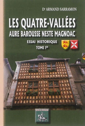 Les Quatre-Vallées : Aure, Barousse, Neste, Magnoac : essai historique. Vol. 1 - Armand Sarramon