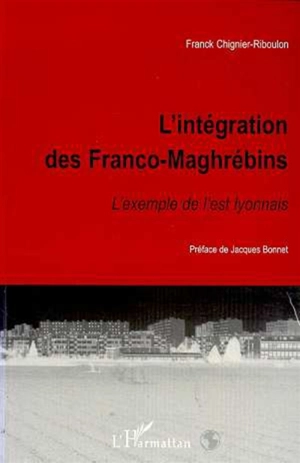 L'intégration des Franco-Maghrébins : l'exemple de l'Est lyonnais - Franck Chignier-Riboulon