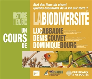 La biodiversité : état des lieux du vivant : quelles évolutions de la vie sur Terre ? - Luc Abbadie