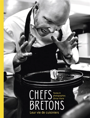 Chefs bretons : leur vie de cuisiniers - Olivier Marie