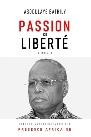 Passion de liberté : mémoires - Abdoulaye Bathily