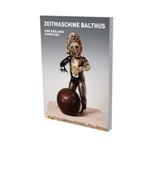 Zeitmaschine Balthus : eine berliner Sammlung. Timemachine Balthus