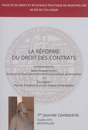 La réforme du droit des contrats - Journée Cambacérès (1 ; 2015 ; Montpellier)