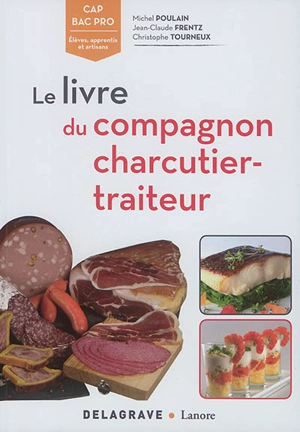 Le livre du compagnon charcutier-traiteur : CAP, bac pro : élèves, apprentis et artisans - Michel Poulain