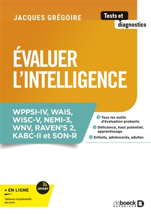 Evaluer l'intelligence : WPPSI-IV, WAIS, WISC-V, Nemi-3, WNV, Raven's 2, KABC-II et SON-R - Jacques Grégoire