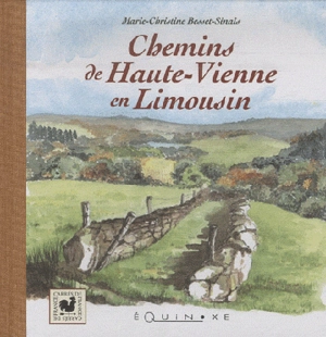 Chemins de Haute-Vienne en Limousin - Marie-Christine Besset-Sinais