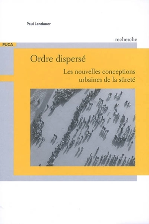 Ordre dispersé : les nouvelles conceptions urbaines de la sûreté - Paul Landauer