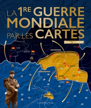 La 1re Guerre mondiale par les cartes - Didier Chirat