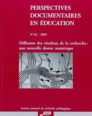 Perspectives documentaires en éducation, n° 62. Diffusion des résultats de la recherche : une nouvelle donne numérique