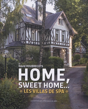 Home, sweet home... : les villas de Spa - David Houbrechts