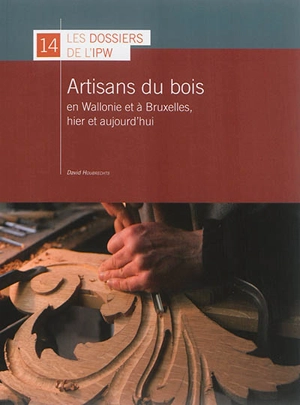 Artisans du bois en Wallonie et à Bruxelles, hier et aujourd'hui - David Houbrechts