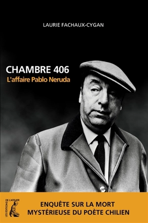 Chambre 406 : l'affaire Pablo Neruda - Laurie Fachaux-Cygan