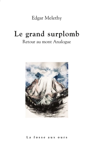 Le grand surplomb : retour au mont Analogue - Edgar Melethy