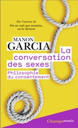 La conversation des sexes : philosophie du consentement - Manon Garcia