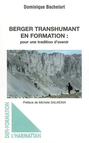 Berger transhumant en formation : pour une tradition d'avenir - Dominique Bachelart