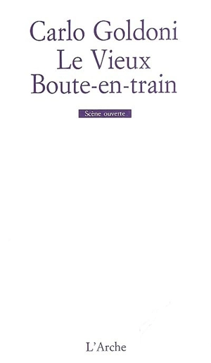 Le vieux boute-en-train. Il vecchio bizzaro - Carlo Goldoni