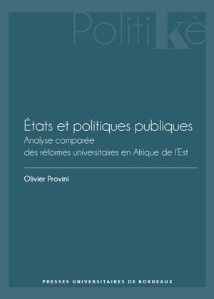 Etats et politiques publiques : analyse comparée des réformes universitaires en Afrique de l'Est - Olivier Provini