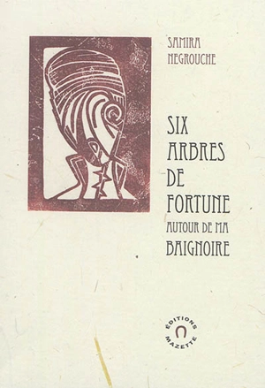 Six arbres de fortune autour de ma baignoire - Samira Negrouche