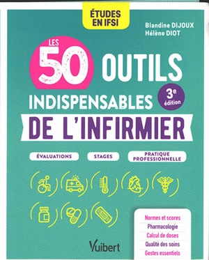 Les 50 outils indispensables de l'infirmier : études en IFSI : évaluations, stages, pratique professionnelle - Blandine Dijoux