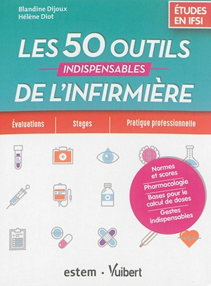 Les 50 outils indispensables de l'infirmière : études en IFSI : évaluations, stages, pratique professionnelle - Blandine Dijoux