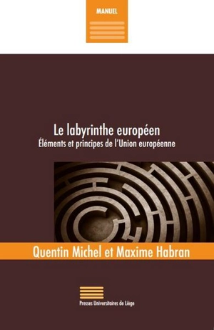 Le labyrinthe européen : éléments et principes de l'Union européenne - Quentin Michel