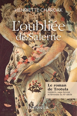 L'oubliée de Salerne : le roman de Trotula : médecin, sage-femme et féministe du XIe siècle - Henriette Edwige Chardak