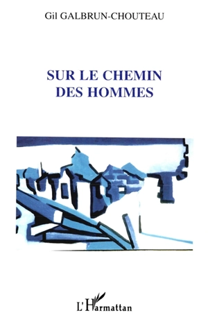 Sur le chemin des hommes - Gil Galbrun-Chouteau