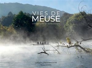 Vies de Meuse : impressions et rencontres - Catherine Vandenbroucke