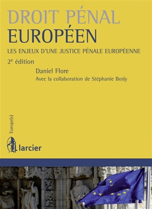 Droit pénal européen : les enjeux d'une justice pénale européenne - Daniel Flore