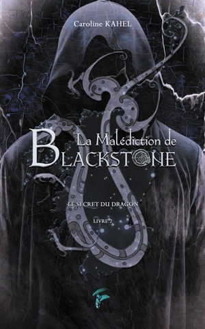 La malédiction de Blackstone. Vol. 2. Le secret du dragon - Caroline Kahel