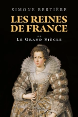Les reines de France. Vol. 2. Le grand siècle - Simone Bertière