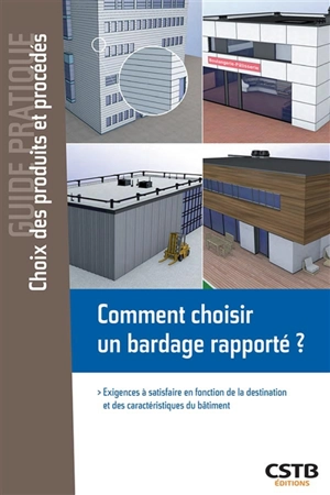 Comment choisir un bardage rapporté ? : exigences à satisfaire en fonction de la destination et des caractéristiques du bâtiment - Centre scientifique et technique du bâtiment (France)