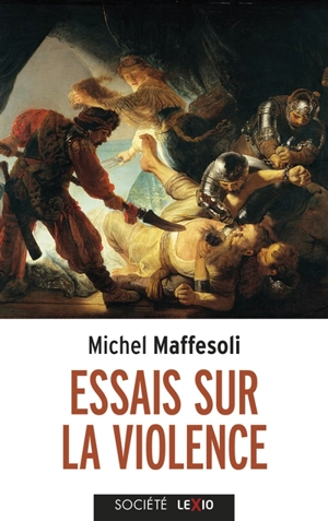 Essais sur la violence : banale et fondatrice - Michel Maffesoli