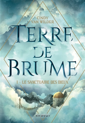 Terre de brume. Vol. 1. Le sanctuaire des dieux - Cindy Van Wilder Zanetti